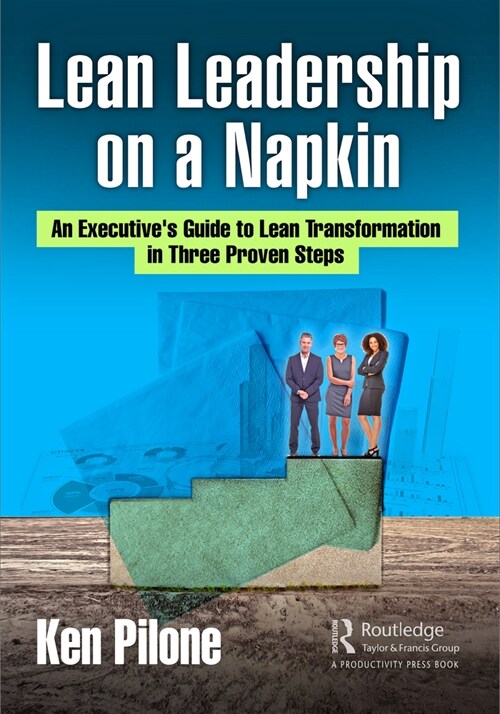 Lean Leadership on a Napkin : An Executives Guide to Lean Transformation in Three Proven Steps (Paperback)