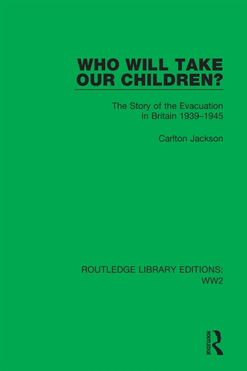 Who Will Take Our Children? : The Story of the Evacuation in Britain 1939–1945 (Hardcover)