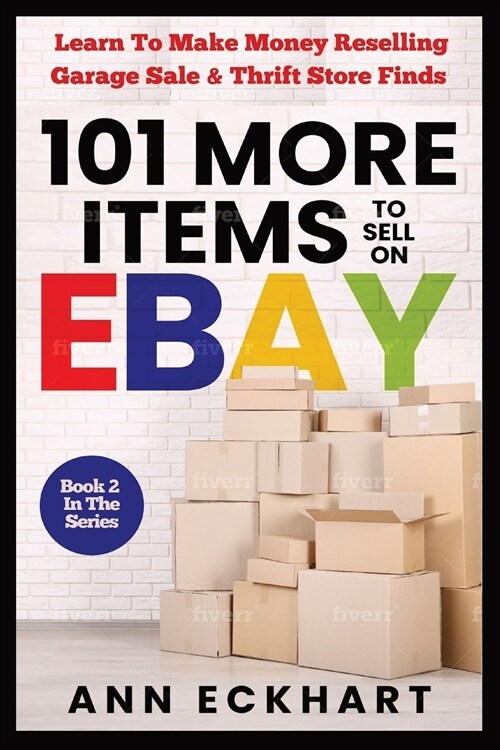 101 MORE Items To Sell On Ebay: Learn How To Make Money Reselling Garage Sale & Thrift Store Finds (Paperback)
