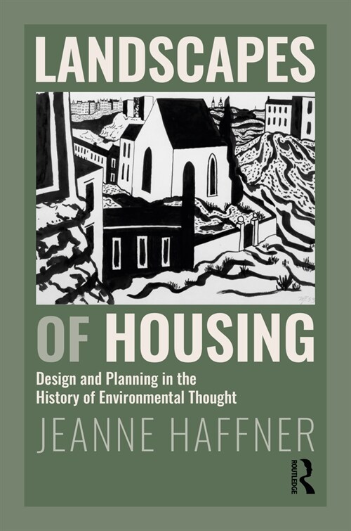 Landscapes of Housing : Design and Planning in the History of Environmental Thought (Hardcover)