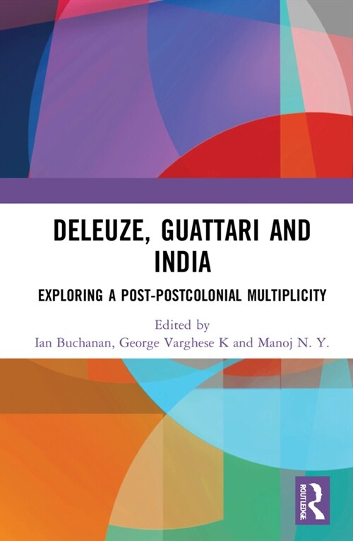 Deleuze, Guattari and India : Exploring a Post-Postcolonial Multiplicity (Hardcover)