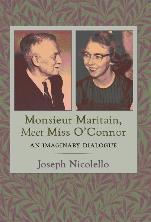 Monsieur Maritain, Meet Miss OConnor: An Imaginary Dialogue (Hardcover)