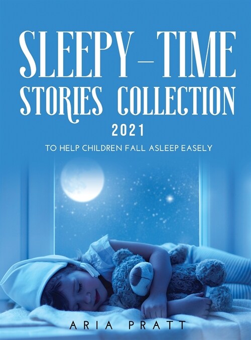 Sleepy-Time Stories Collection 2021: To Help Children Fall Asleep Easely (Hardcover)