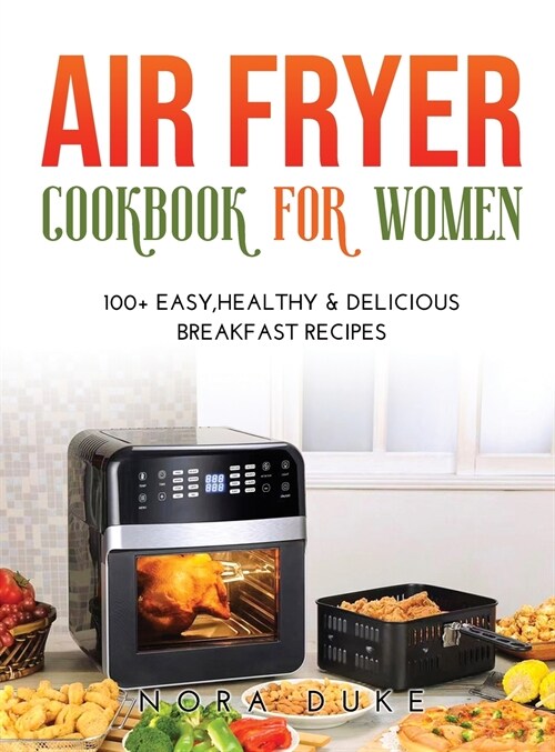 Air Fryer Cookbook for Women: 100+ Easy, Healthy & Delicious Breakfast Recipes (Hardcover)