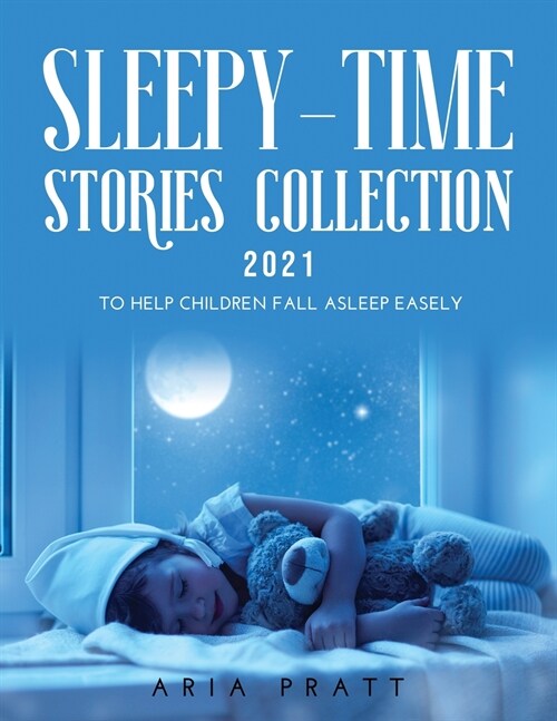 Sleepy-Time Stories Collection 2021: To Help Children Fall Asleep Easely (Paperback)