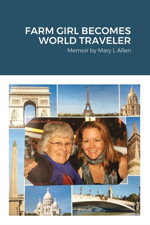 Farm Girl Becomes World Traveler: Memoir by Mary Allen (Paperback)
