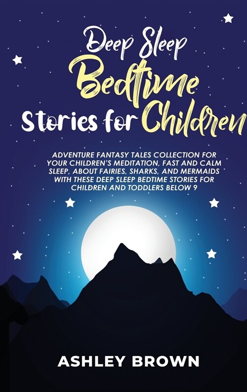 Deep Sleep Bedtime Stories for Children: Adventure Fantasy Tales Collection for your childrens Meditation, Fast and Calm Sleep, about Fairies, Sharks (Hardcover)