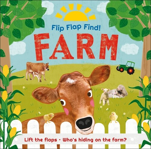 Flip Flap Find! Farm: Lift the Flaps! Whos Hiding on the Farm? (Board Books)