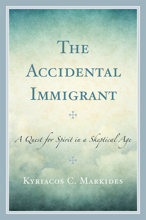 The Accidental Immigrant: A Quest for Spirit in a Skeptical Age (Paperback)