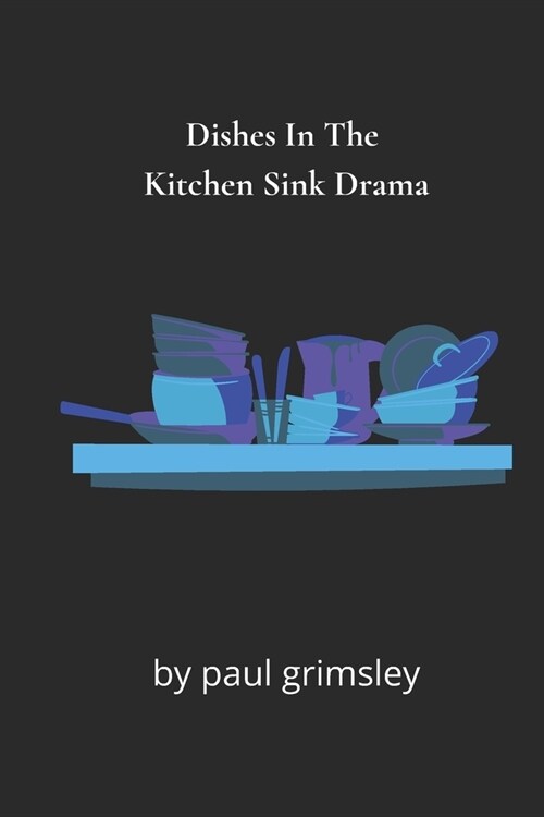 Dishes In The Kitchen Sink Drama: No One Here Does The Washing Up (Paperback)