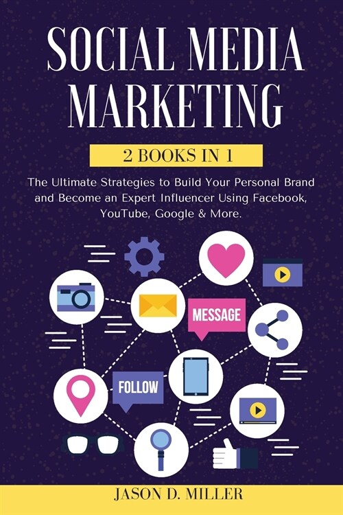 Social Media Marketing 2021: 2 BOOKS IN 1: The Ultimate Strategies to Build Your Personal Brand and Become an Expert Influencer Using Facebook, You (Paperback)