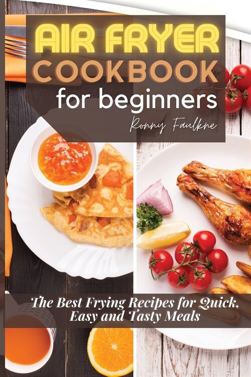 Air Fryer Cookbook for Beginners: The Best Frying Recipes for Quick, Easy and Tasty Meals (Paperback)
