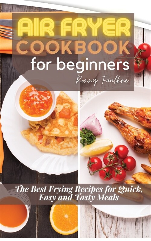 Air Fryer Cookbook for Beginners: The Best Frying Recipes for Quick, Easy and Tasty Meals (Hardcover)