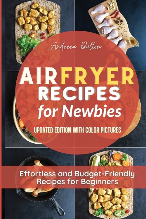 Air Fryer Recipes for Newbies: Effortless and Budget-Friendly Recipes for Beginners (Paperback)