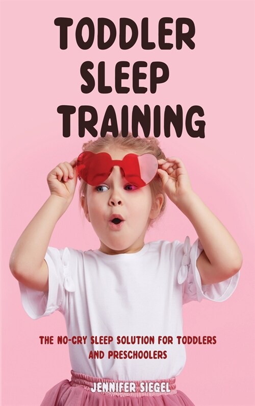 Toddler Sleep Training: The No-Cry Sleep Solution for Toddlers and Preschoolers (Hardcover)