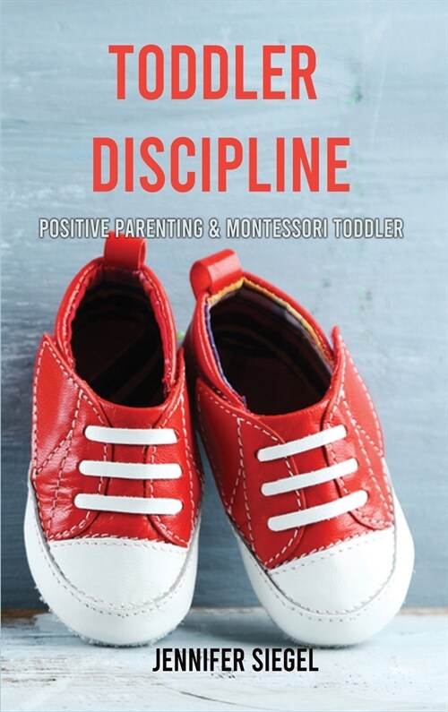 Toddler Discipline: Positive Parenting & Montessori Toddler (Hardcover)
