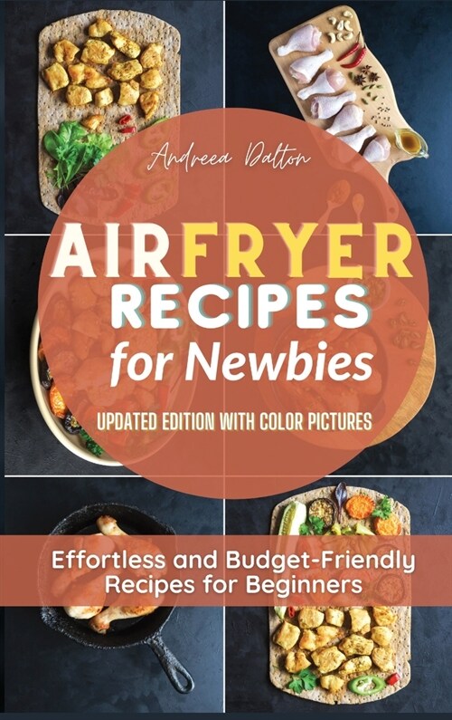 Air Fryer Recipes for Newbies: Effortless and Budget-Friendly Recipes for Beginners (Hardcover)