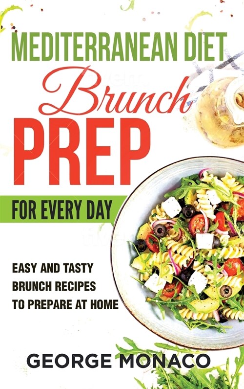 Mediterranean Diet Brunch Prep for Every Day: Easy and tasty Brunch Recipes to Prepare at Home (Hardcover)