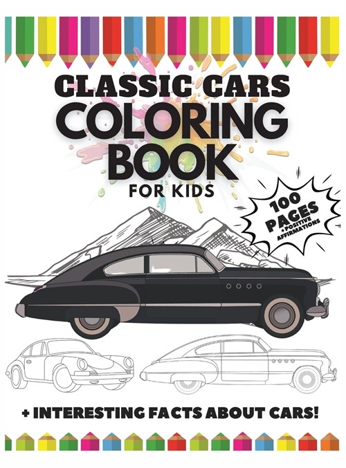 Classic Cars Coloring Book for Kids, 100 Pages: Interesting Facts about Cars + Positive Affirmations (Hardcover)