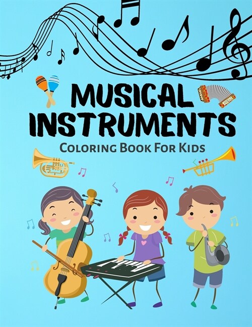 Musical Instruments Coloring Book For Kids: Cute Music Instruments Designs For Kids, Toddlers, Boys and Girls Music Fans Ages 4-8 8-12 (Paperback)