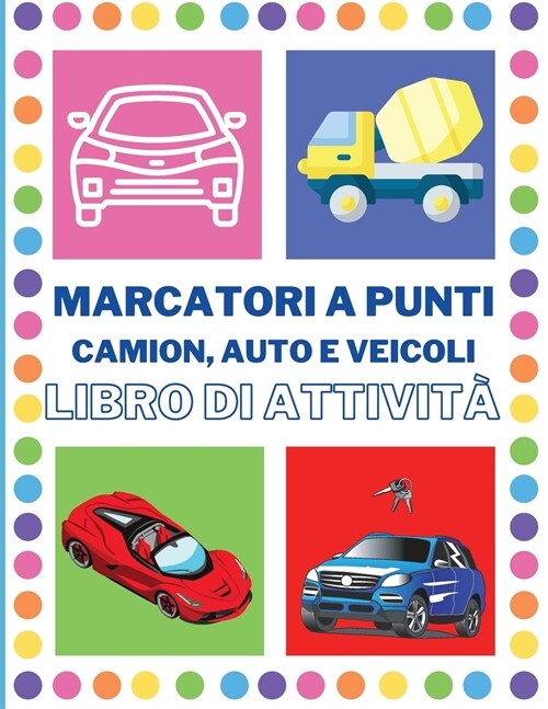 Libro di attivit?sui marcatori a punti auto: Potenti camion - Auto e veicoli Libro di attivit?sui marcatori for per i bambini di et?2-4 - Divertime (Paperback)