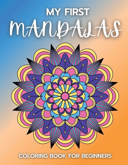 My first Mandalas Coloring Book for Beginners: Stress Relieving Mandala Designs for Adults 57 Premium Coloring Pages with Amazing Designs (Paperback)