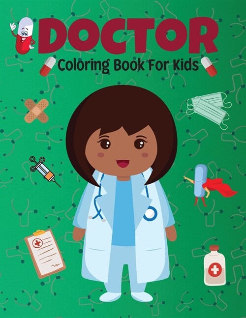 Doctor Coloring Book For Kids: Beautiful Coloring Designs Featuring Doctors, Nurses, Pediatricians for Toddlers, Girls and Boys Ages 4-8 8-12 (Paperback)