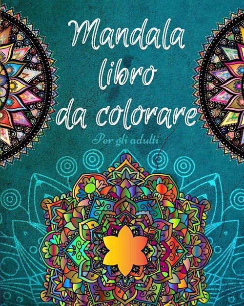Mandala da Colorare per Adulti: Libro antistress per adulti Mandala prodigiosi (Paperback)
