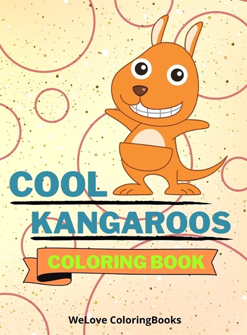 Cool Kangaroos Coloring Book: Cute Kangaroos Coloring Book Adorable Kangaroos Coloring Pages for Kids 25 Incredibly Cute and Lovable Kangaroos (Hardcover)