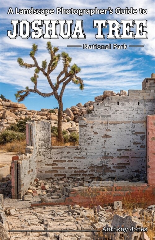 A Landscape Photographers Guide to Joshua Tree National Park (Paperback)