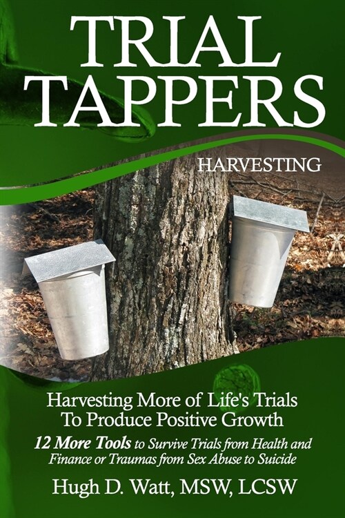Trial Tappers: Harvesting More of Lifes Trials to Produce Positive Growth (Paperback)