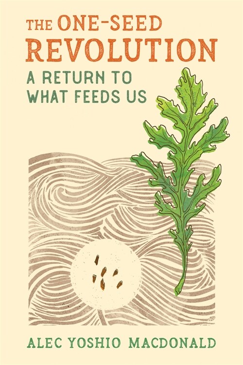 The One-Seed Revolution: A Return to What Feeds Us (Paperback)