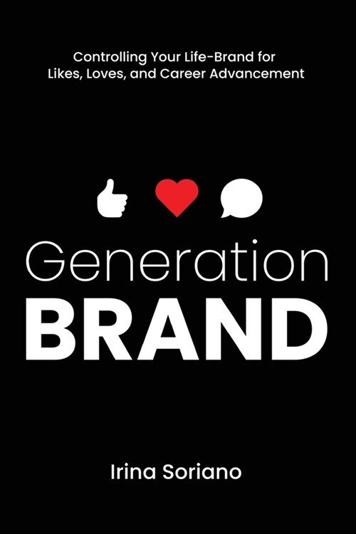 Generation Brand: Controlling Your Life-Brand for Likes, Loves and Career Advancement (Paperback)