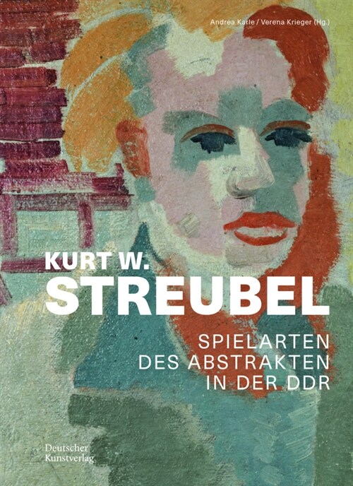 Kurt W. Streubel: Spielarten Des Abstrakten in Der Ddr (Hardcover)