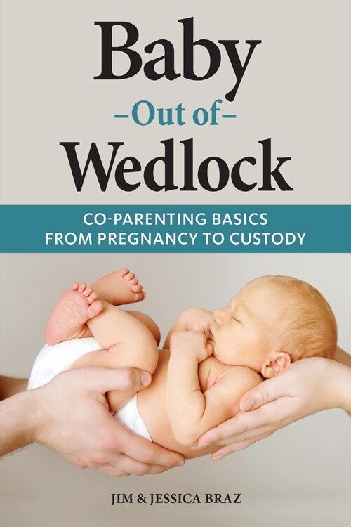 Baby Out of Wedlock: Co-Parenting Basics From Pregnancy to Custody (Paperback)