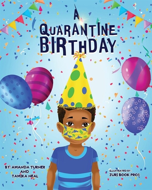 A Quarantine Birthday: A Pandemic Inspired Birthday Story for Children (K-3) that Supports Parents, Educators and Health Related Professional (Paperback)