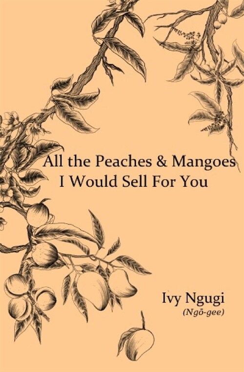 All the Peaches & Mangoes I Would Sell For You (Paperback)