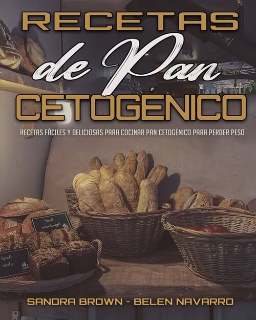 Recetas De Pan Cetog?ico: Recetas F?iles Y Deliciosas Para Cocinar Pan Cetog?ico Para Perder Peso (Keto Bread Recipes) (Spanish Version) (Paperback)