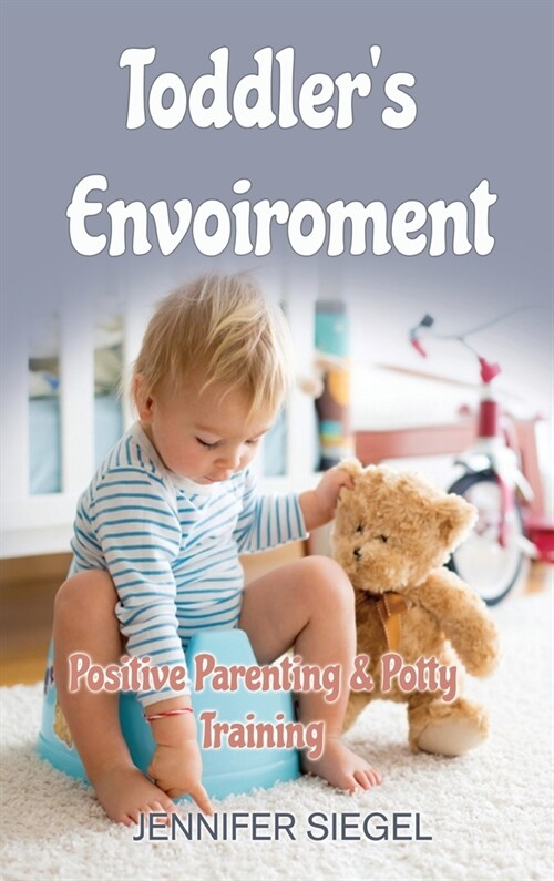 Toddlers envoiroment: Positive Parenting & Potty Training (Hardcover)