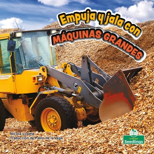 Empuja Y Jala Con M?uinas Grandes (Push and Pull with Big Machines) (Library Binding)