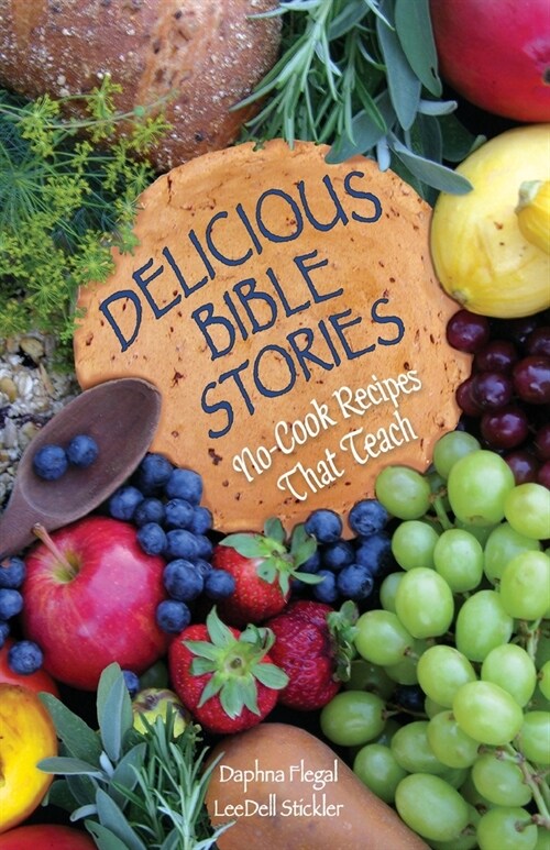 Delicious Bible Stories: No Cook Recipes That Teach (Paperback)