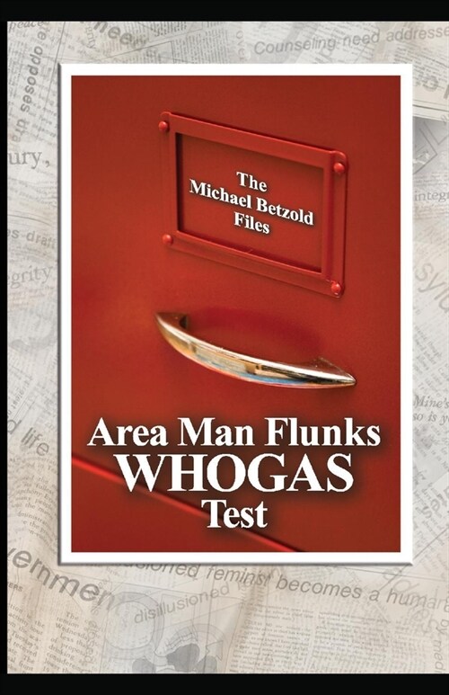 Area Man Flunks Whogas Test: The Michael Betzold Files (Paperback)