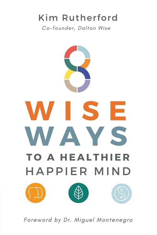 8 Wise Ways: To A Healthy Happier Mind (Paperback)