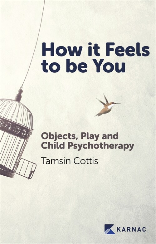 How it Feels to be You : Objects, Play and Child Psychotherapy (Paperback)