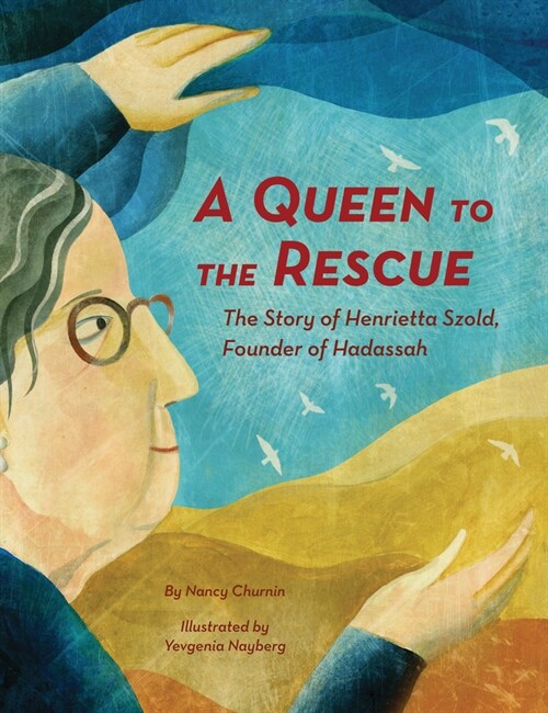 A Queen to the Rescue: The Story of Henrietta Szold, Founder of Hadassah (Hardcover)