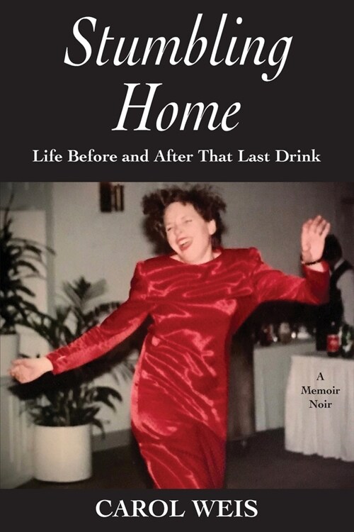 Stumbling Home: Life Before and After That Last Drink (Paperback)