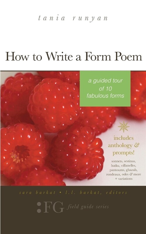 How to Write a Form Poem: A Guided Tour of 10 Fabulous Forms: includes anthology & prompts! sonnets, sestinas, haiku, villanelles, pantoums, gha (Paperback)