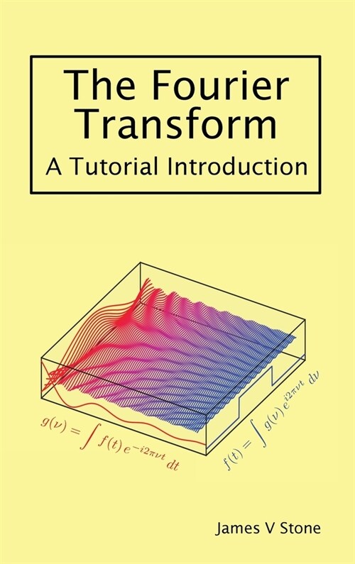 The Fourier Transform : A Tutorial Introduction (Hardcover, Annotated ed)