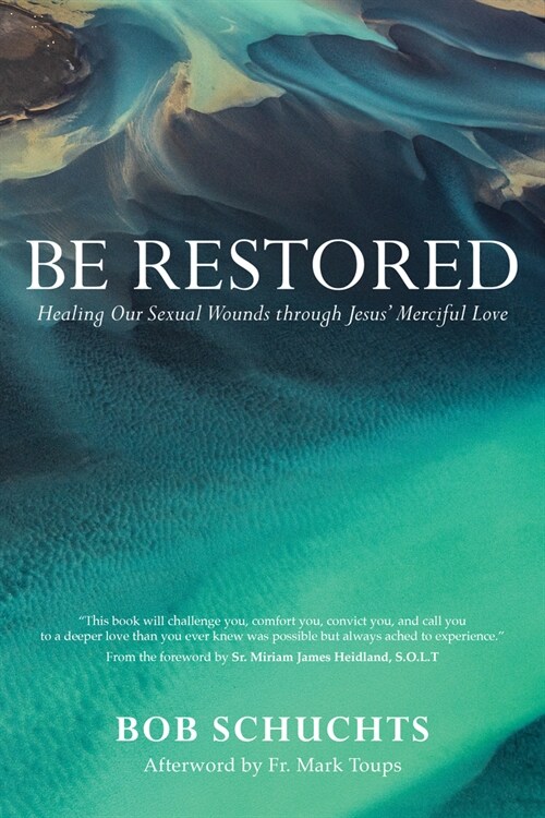 Be Restored: Healing Our Sexual Wounds Through Jesus Merciful Love (Paperback)