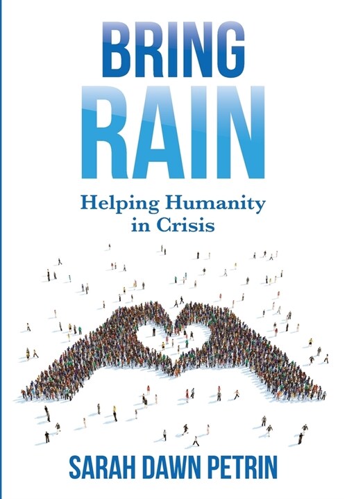 Bring Rain: Helping Humanity in Crisis (Hardcover)